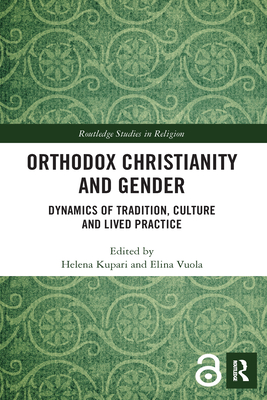 Orthodox Christianity and Gender: Dynamics of Tradition, Culture and Lived Practice - Kupari, Helena (Editor), and Vuola, Elina (Editor)