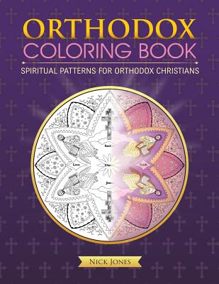 Orthodox Coloring Book: Spiritual Patterns for Orthodox Christians - Jones, Nick