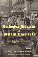 Orthodox Judaism in Britain Since 1913: An Ideology Forsaken