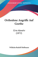 Orthodoxe Angriffe Auf Goethe: Eine Abwehr (1872)