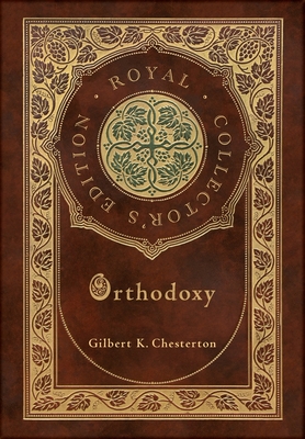 Orthodoxy (Royal Collector's Edition) (Case Laminate Hardcover with Jacket) - Chesterton, Gilbert K