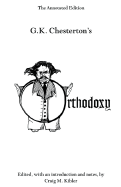 Orthodoxy: The Annotated Edition - Chesterton, G K, and Kibler, Craig M (Editor)