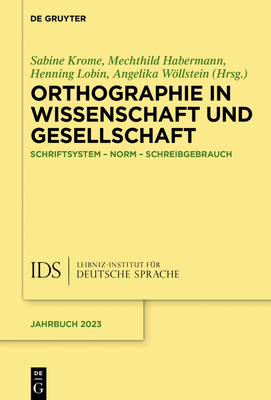 Orthographie in Wissenschaft Und Gesellschaft: Schriftsystem - Norm - Schreibgebrauch - Krome, Sabine (Editor), and Habermann, Mechthild (Editor), and Lobin, Henning (Editor)