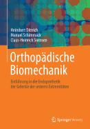 Orthopdische Biomechanik: Einfhrung in die Endoprothetik der Gelenke der unteren Extremitten