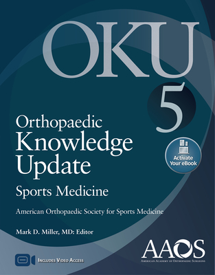 Orthopaedic Knowledge Update: Sports Medicine 5: Print + eBook with Multimedia - Miller, Mark D, Dr. (Editor)