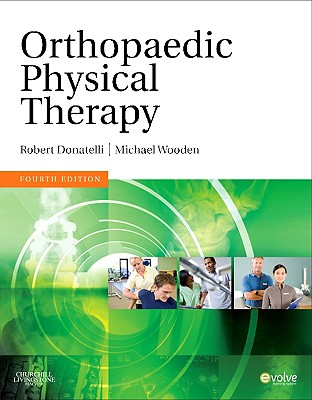 Orthopaedic Physical Therapy - Donatelli, Robert A, PhD, PT, Ocs, and Wooden, Michael J, MS, PT, Ocs