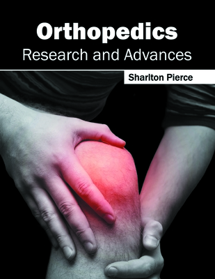 Orthopedics: Research and Advances - Pierce, Sharlton (Editor)