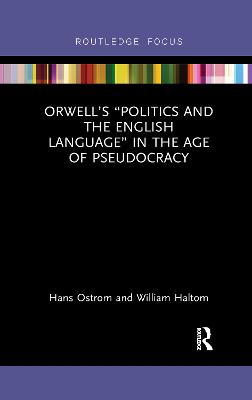Orwell's "Politics and the English Language" in the Age of Pseudocracy - Ostrom, Hans, and Haltom, William