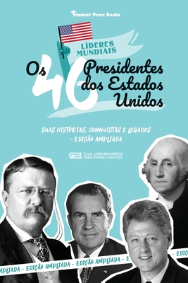 Os 46 Presidentes dos Estados Unidos: Suas Hist?rias, Conquistas e Legados: De George Washington a Joe Biden (E.U.A. Livro Biogrfico para Jovens e Adultos) - Student Press Books, and Stonewall, Jill