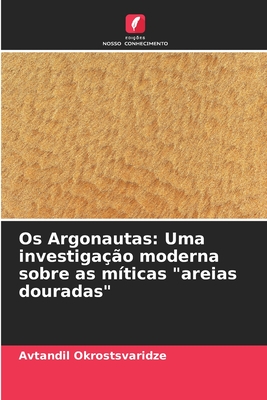 Os Argonautas: Uma investiga??o moderna sobre as m?ticas "areias douradas" - Okrostsvaridze, Avtandil