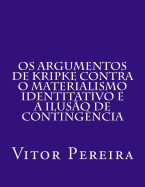 OS Argumentos de Kripke Contra O Materialismo Identitativo E a Ilusao de Contingencia