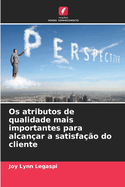 Os atributos de qualidade mais importantes para alcanar a satisfao do cliente