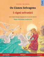 Os Cisnes Selvagens - I cigni selvatici (portugus - italiano): Livro infantil bilingue adaptado de um conto de fadas de Hans Christian Andersen