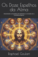 Os Doze Espelhos da Alma: Desvendando os Arqu?tipos dos Ap?stolos e a Conex?o com a Consci?ncia Superior