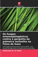 Os fungos entomopatog?nicos contra o gorgulho da palmeira vermelha na Faixa de Gaza