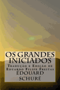 Os Grandes Iniciados: Esbo?o da Hist?ria Secreta das Religi?es