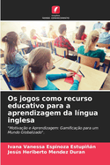 Os jogos como recurso educativo para a aprendizagem da lngua inglesa