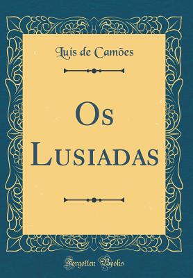 OS Lusiadas (Classic Reprint) - Camoes, Luis De