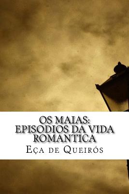 OS Maias: Episodios Da Vida Romantica - De Queiros, Eca