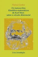 Os Manuscritos Filosofico-matematicos De Karl Marx Sobre O Calculo Diferencial. Uma Introducao