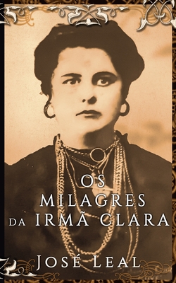 Os Milagres da Irm? Clara - Leal, Jos?