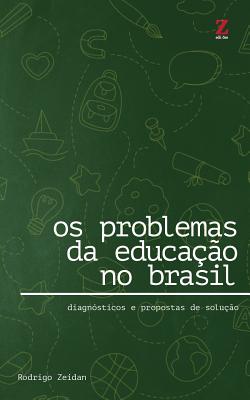 OS Problemas Da Educacao No Brasil: Diagnosticos E Propostas de Solucao - Zeidan, Rodrigo