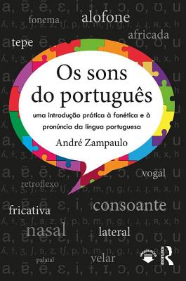 Os sons do portugus: uma introduo prtica  fontica e  pronncia da lngua portuguesa - Zampaulo, Andr