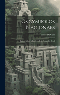 Os Symbolos Nacionaes: Estudo Sbre a Bandeira E As Armas Do Brasil