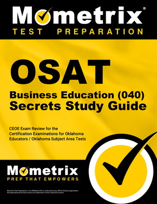 Osat Business Education (040) Secrets Study Guide: Ceoe Exam Review for the Certification Examinations for Oklahoma Educators / Oklahoma Subject Area Tests - Mometrix Oklahoma Teacher Certification Test Team (Editor)