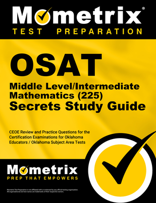 OSAT Middle Level/Intermediate Mathematics (225) Secrets Study Guide: CEOE Review and Practice Questions for the Certification Examinations for Oklahoma Educators / Oklahoma Subject Area Tests - Mometrix (Editor)