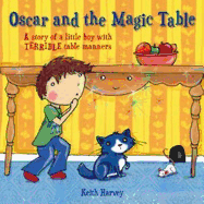 Oscar and the Magic Table: A Story of a Little Boy with Terrible Table Manners