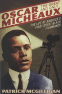 Oscar Micheaux: The Great and Only: The Life of America's First Black Filmmaker