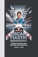 Oscar Piastri Biography: The Making of a Motorsport Legend - How One Driver Rose to Formula 1 Glory