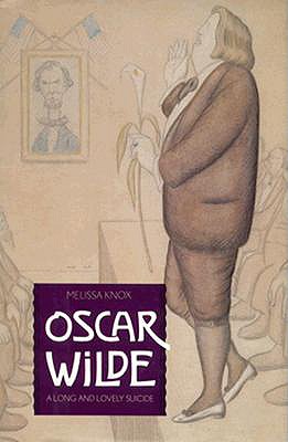 Oscar Wilde: A Long and Lovely Suicide - Knox, Melissa, Professor