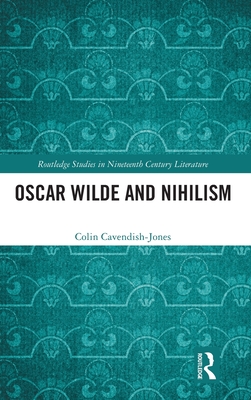 Oscar Wilde and Nihilism - Cavendish-Jones, Colin