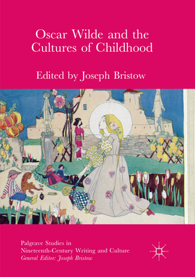 Oscar Wilde and the Cultures of Childhood - Bristow, Joseph (Editor)
