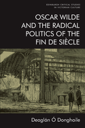 Oscar Wilde and the Radical Politics of the Fin de Si?cle