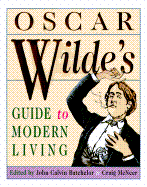 Oscar Wilde's Guide to Modern Living - Batchelor, John Calvin (Editor), and Wilde, Oscar, and McNeer, Craig (Editor)