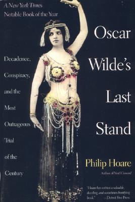 Oscar Wilde's Last Stand: Decadence, Conspiracy, and the Most Outrageuos Trial ..... - Hoare, Philip, and Hoare, Phillip