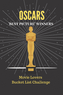 Oscars - Best Picture Winners: Movie Lovers Bucket List Challenge Journal, Movie Critics Notebook, Academy Awards Devotee Diary, Film Buffs, Movie Lovers Treat.