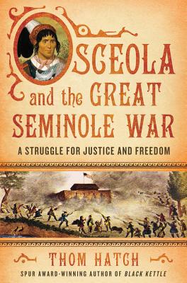 Osceola and the Great Seminole War: A Struggle for Justice and Freedom - Hatch, Thom