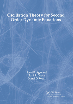 Oscillation Theory for Second Order Dynamic Equations - Agarwal, Ravi P, and Grace, Said R, and O'Regan, Donal