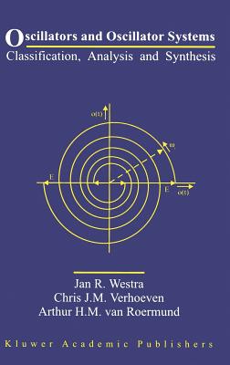 Oscillators and Oscillator Systems: Classification, Analysis and Synthesis - Westra, Jan R, and Verhoeven, Chris J M, and van Roermund, Arthur H M