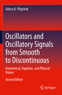 Oscillators and Oscillatory Signals from Smooth to Discontinuous: Geometrical, Algebraic, and Physical Nature