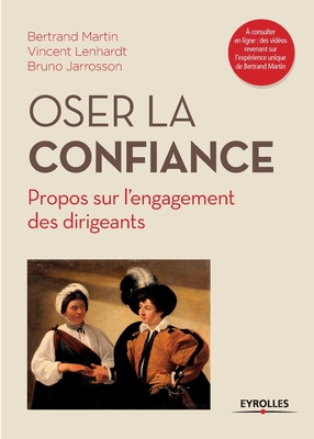 Oser la confiance: Propos sur l'engagement des dirigeants - Martin, Bertrand, and Lenhardt, Vincent, and Jarrosson, Bruno