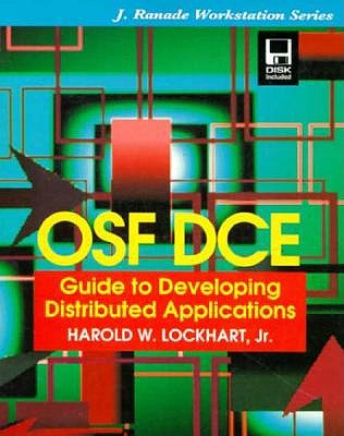 OSF DCE Guide to Developing Distributed Applications: Guide to Developing Distributed Applications - Lockhart, Harold, and Open Software Foundation