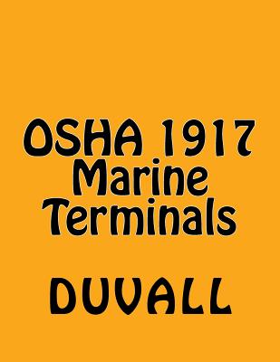 OSHA 1917 Marine Terminals 2017 Edition: OSHA Part 1917 Marine Terminals Textbook - Duvall, James W