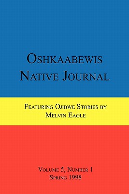 Oshkaabewis Native Journal (Vol. 5, No. 1) - Treuer, Anton, and Eagle, Melvin