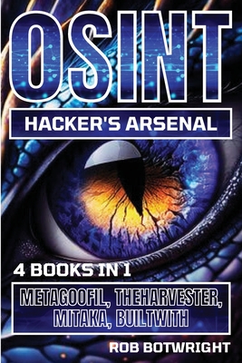 OSINT Hacker's Arsenal: Metagoofil, Theharvester, Mitaka, Builtwith - Botwright, Rob