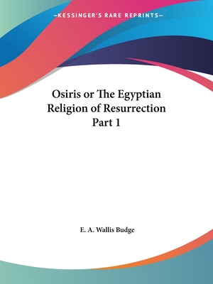 Osiris or the Egyptian Religion of Resurrection Part 1 - Budge, E a Wallis